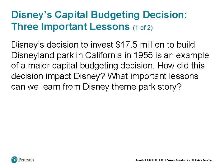 Disney’s Capital Budgeting Decision: Three Important Lessons (1 of 2) Disney’s decision to invest
