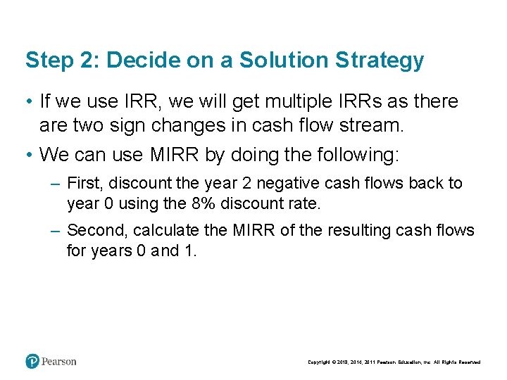 Step 2: Decide on a Solution Strategy • If we use IRR, we will