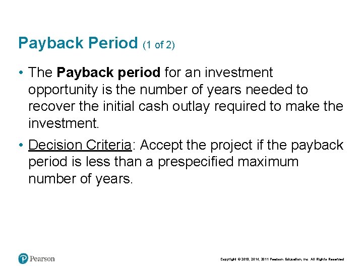 Payback Period (1 of 2) • The Payback period for an investment opportunity is
