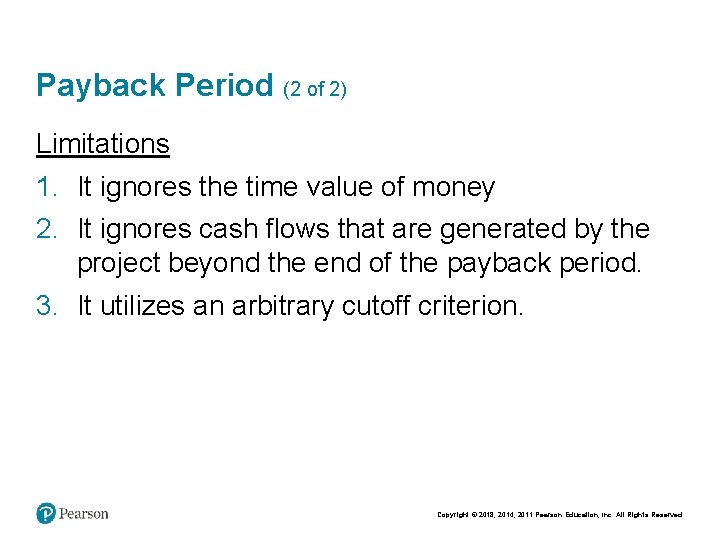 Payback Period (2 of 2) Limitations 1. It ignores the time value of money