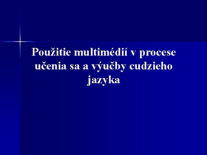 Použitie multimédií v procese učenia sa a výučby cudzieho jazyka 