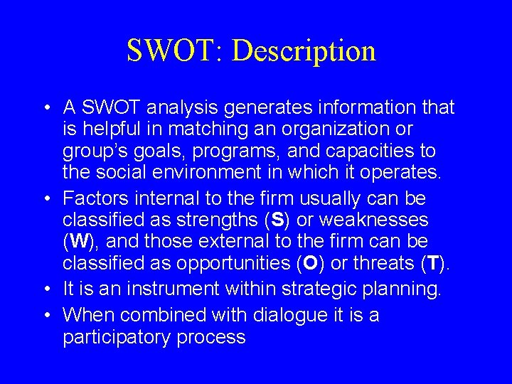 SWOT: Description • A SWOT analysis generates information that is helpful in matching an SWOT: Description • A SWOT analysis generates information that is helpful in matching an