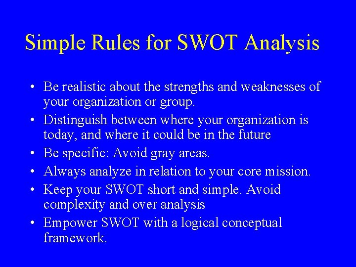 Simple Rules for SWOT Analysis • Be realistic about the strengths and weaknesses of Simple Rules for SWOT Analysis • Be realistic about the strengths and weaknesses of