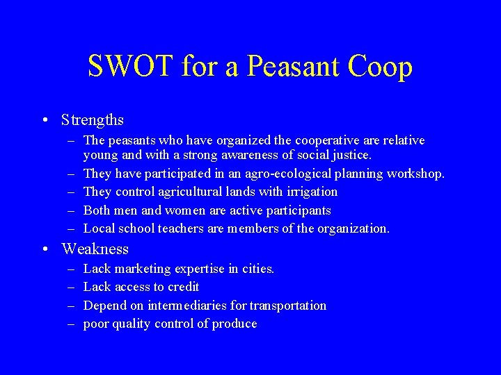 SWOT for a Peasant Coop • Strengths – The peasants who have organized the SWOT for a Peasant Coop • Strengths – The peasants who have organized the