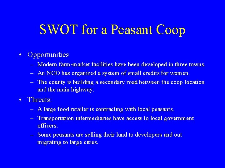 SWOT for a Peasant Coop • Opportunities – Modern farm-market facilities have been developed SWOT for a Peasant Coop • Opportunities – Modern farm-market facilities have been developed