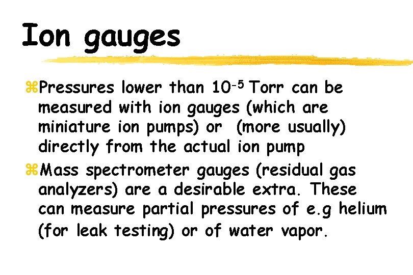 Ion gauges z. Pressures lower than 10 -5 Torr can be measured with ion