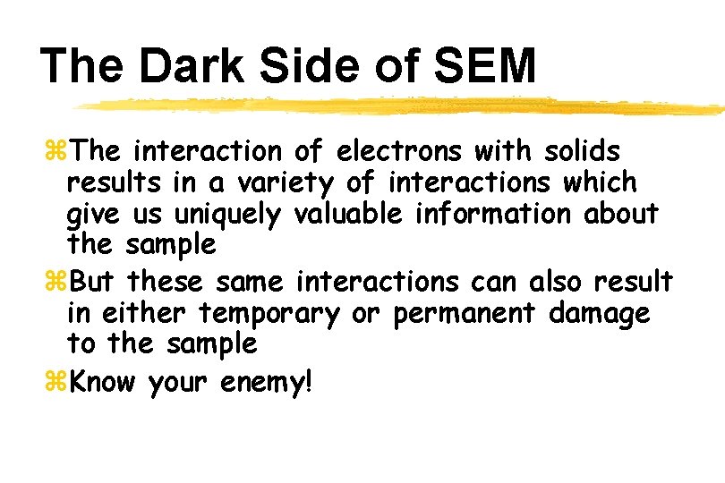 The Dark Side of SEM z. The interaction of electrons with solids results in