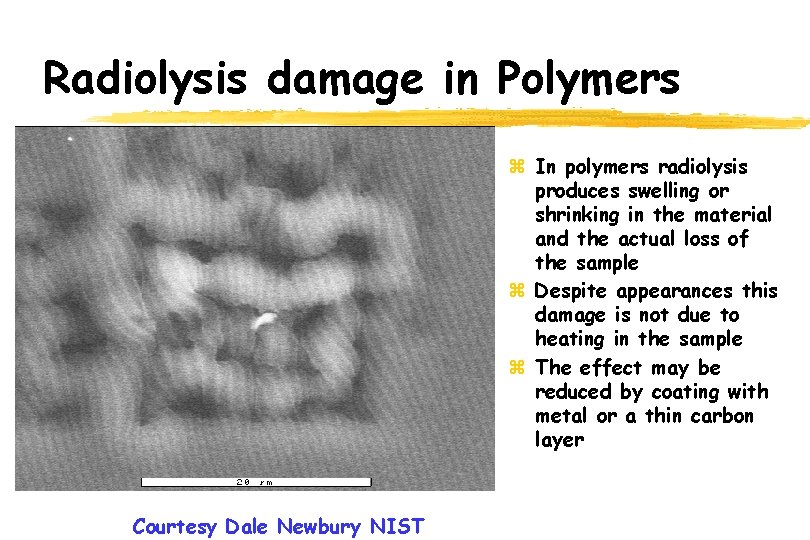 Radiolysis damage in Polymers z In polymers radiolysis produces swelling or shrinking in the