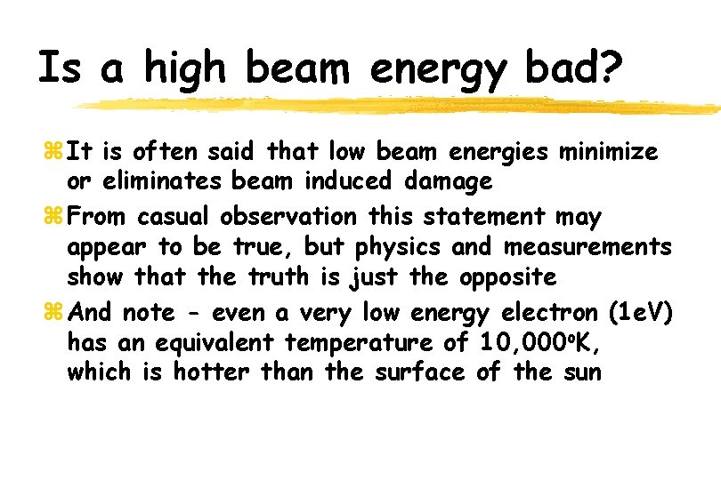 Is a high beam energy bad? z It is often said that low beam