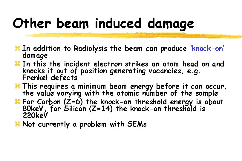 Other beam induced damage z In addition to Radiolysis the beam can produce ‘knock-on’