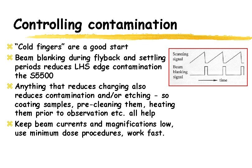 Controlling contamination z “Cold fingers” are a good start z Beam blanking during flyback