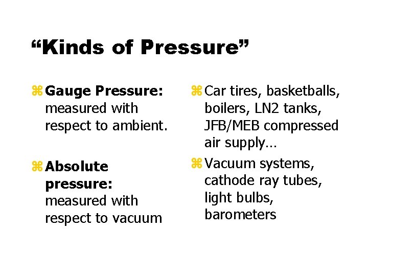 “Kinds of Pressure” z Gauge Pressure: measured with respect to ambient. z Absolute pressure: