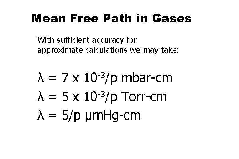 Mean Free Path in Gases With sufficient accuracy for approximate calculations we may take: