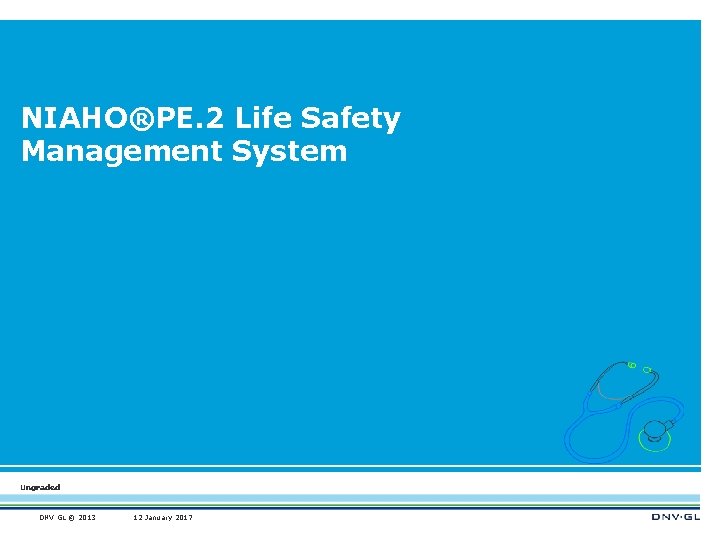 NIAHO®PE. 2 Life Safety Management System Ungraded DNV GL © 2013 12 January 2017