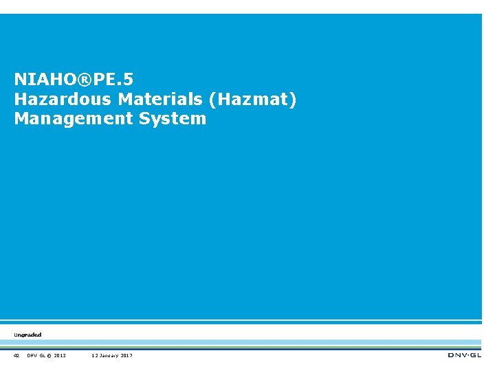 NIAHO®PE. 5 Hazardous Materials (Hazmat) Management System Ungraded 42 DNV GL © 2013 12