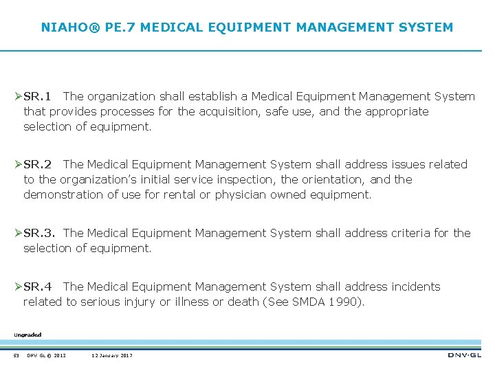 NIAHO® PE. 7 MEDICAL EQUIPMENT MANAGEMENT SYSTEM Ø SR. 1 The organization shall establish