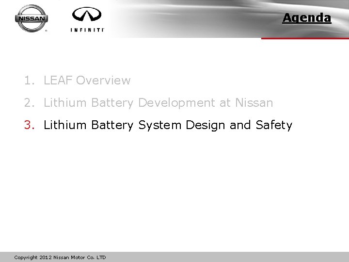 Agenda 1. LEAF Overview 2. Lithium Battery Development at Nissan 3. Lithium Battery System