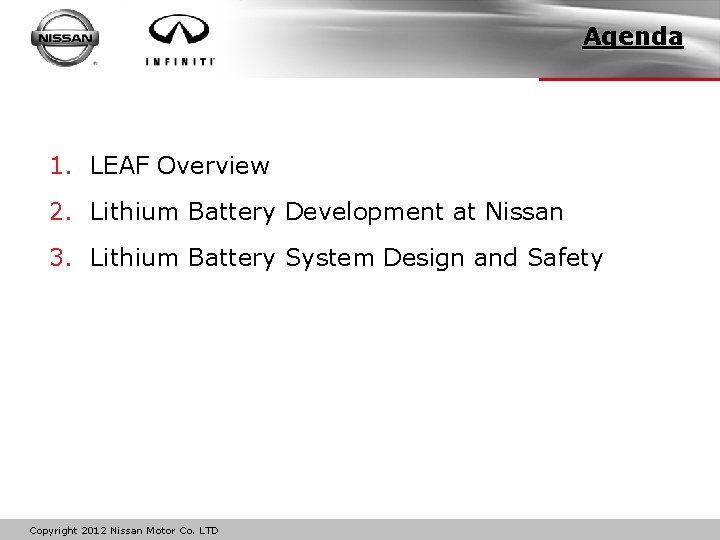 Agenda 1. LEAF Overview 2. Lithium Battery Development at Nissan 3. Lithium Battery System