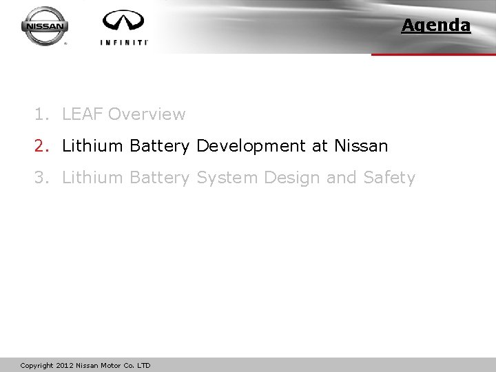 Agenda 1. LEAF Overview 2. Lithium Battery Development at Nissan 3. Lithium Battery System