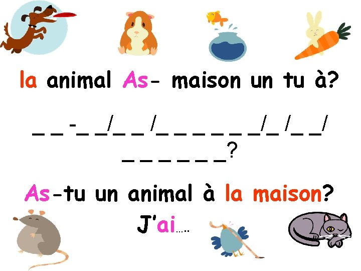 la animal As- maison un tu à? _ _ -_ _/_ _ _/_ /_