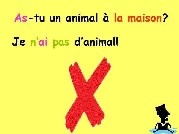 As-tu un animal à la maison? Je n’ai pas d’animal! 