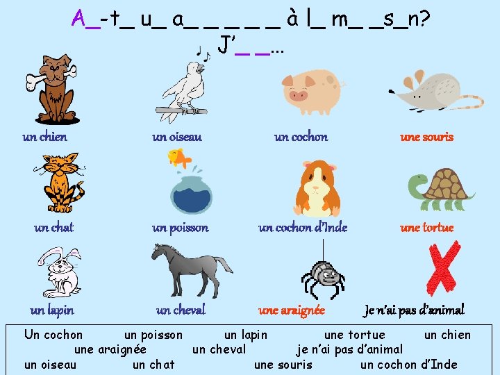 A_-t_ u_ a_ _ _ à l_ m_ _s_n? J’_ _… un chien un