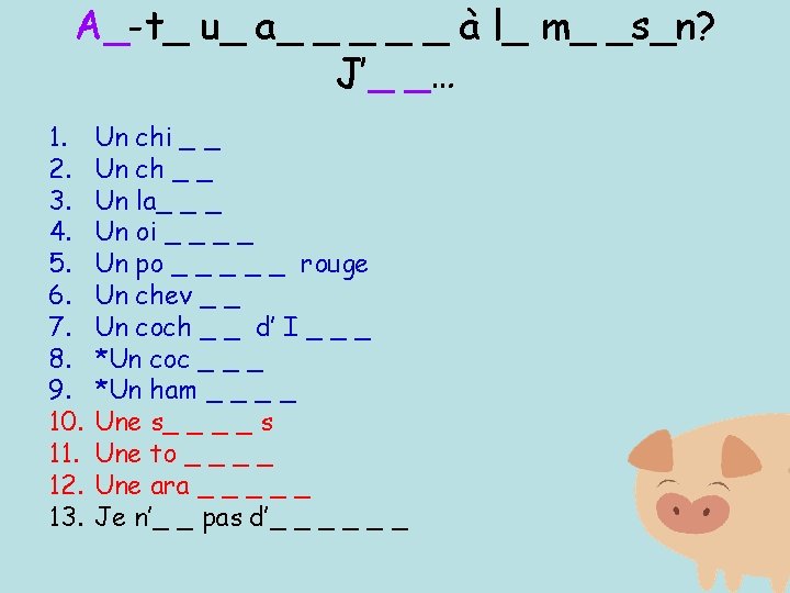 A_-t_ u_ a_ _ _ à l_ m_ _s_n? J’_ _… 1. 2. 3.