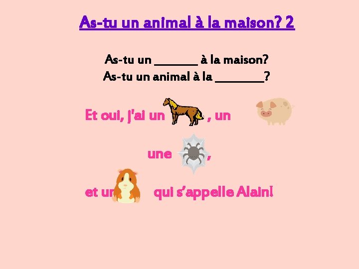 As-tu un animal à la maison? 2 As-tu un ____ à la maison? As-tu