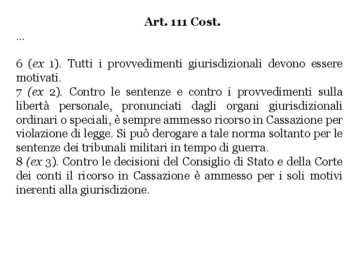 Art. 111 Cost. … 6 (ex 1). Tutti i provvedimenti giurisdizionali devono essere motivati. Art. 111 Cost. … 6 (ex 1). Tutti i provvedimenti giurisdizionali devono essere motivati.
