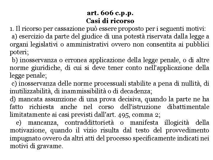 art. 606 c. p. p. Casi di ricorso 1. Il ricorso per cassazione può art. 606 c. p. p. Casi di ricorso 1. Il ricorso per cassazione può