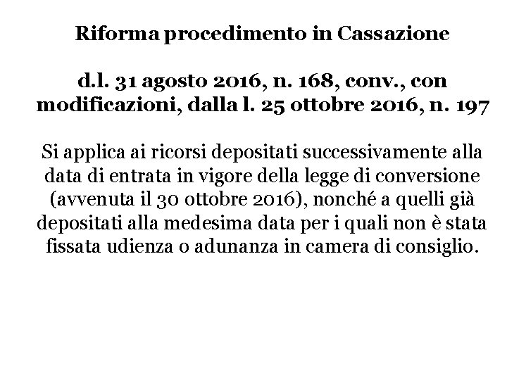 Riforma procedimento in Cassazione d. l. 31 agosto 2016, n. 168, conv. , con Riforma procedimento in Cassazione d. l. 31 agosto 2016, n. 168, conv. , con