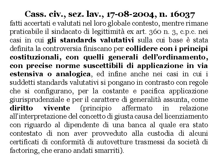 Cass. civ. , sez. lav. , 17 -08 -2004, n. 16037 fatti accertati e Cass. civ. , sez. lav. , 17 -08 -2004, n. 16037 fatti accertati e