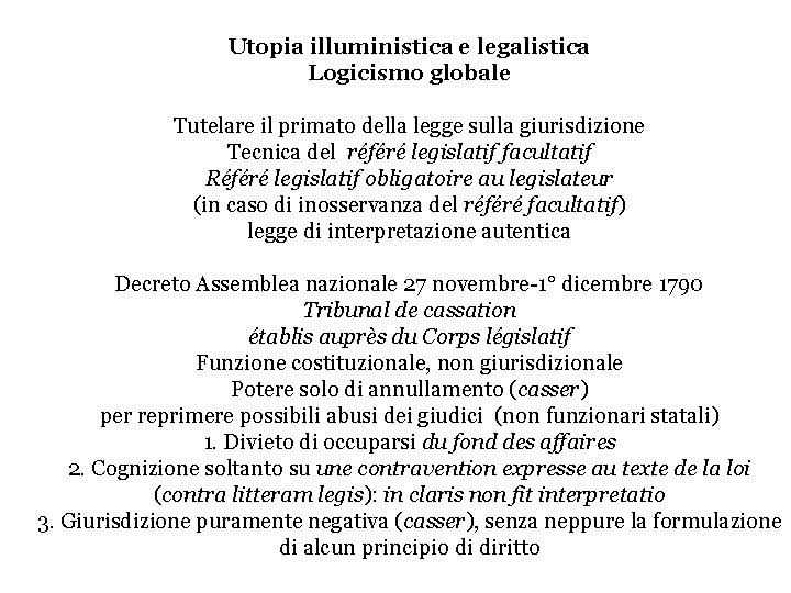 Utopia illuministica e legalistica Logicismo globale Tutelare il primato della legge sulla giurisdizione Tecnica Utopia illuministica e legalistica Logicismo globale Tutelare il primato della legge sulla giurisdizione Tecnica