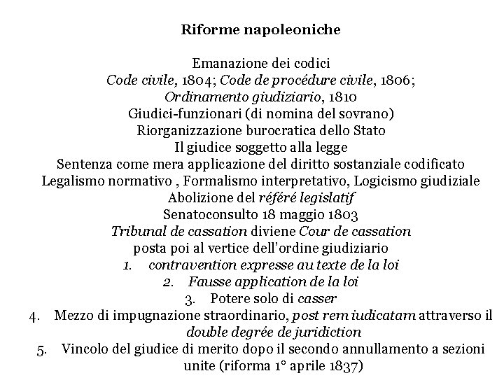 Riforme napoleoniche Emanazione dei codici Code civile, 1804; Code de procédure civile, 1806; Ordinamento Riforme napoleoniche Emanazione dei codici Code civile, 1804; Code de procédure civile, 1806; Ordinamento