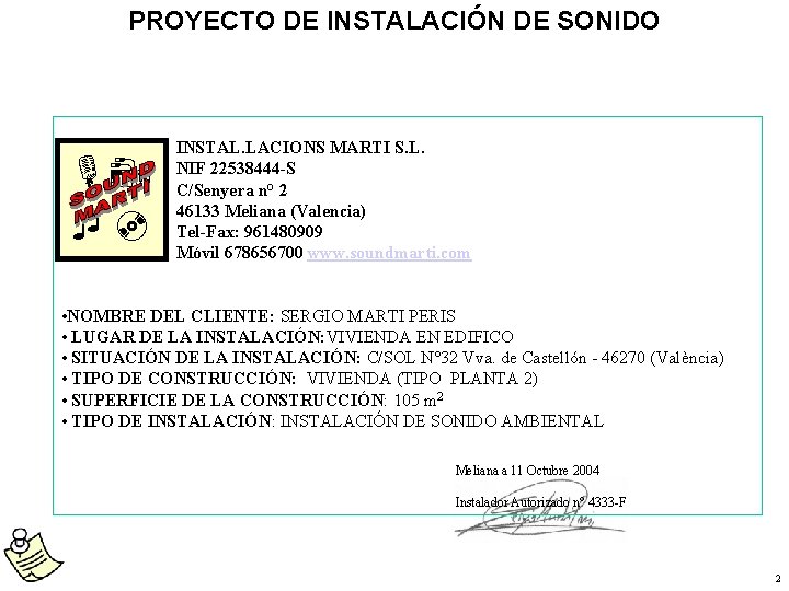 PROYECTO DE INSTALACIÓN DE SONIDO INSTAL. LACIONS MARTI S. L. NIF 22538444 -S C/Senyera