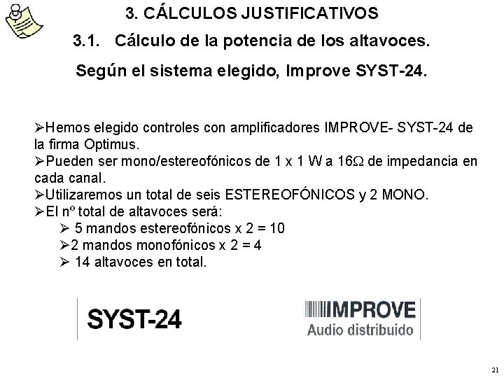 3. CÁLCULOS JUSTIFICATIVOS 3. 1. Cálculo de la potencia de los altavoces. Según el