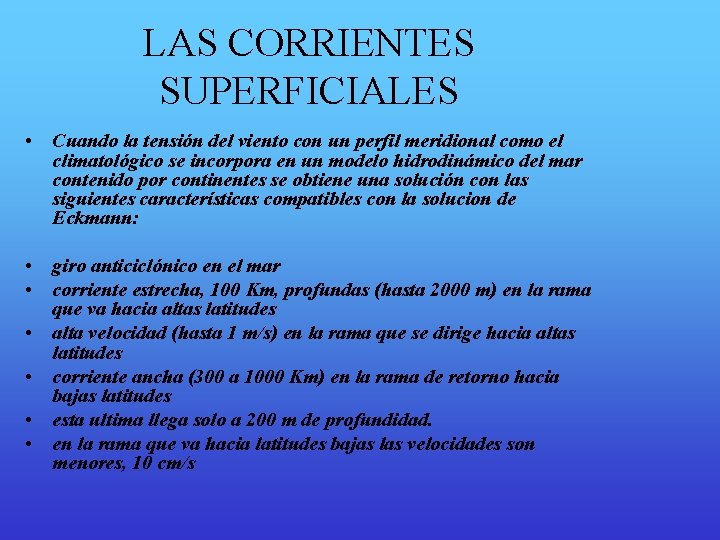 LAS CORRIENTES SUPERFICIALES • Cuando la tensión del viento con un perfil meridional como