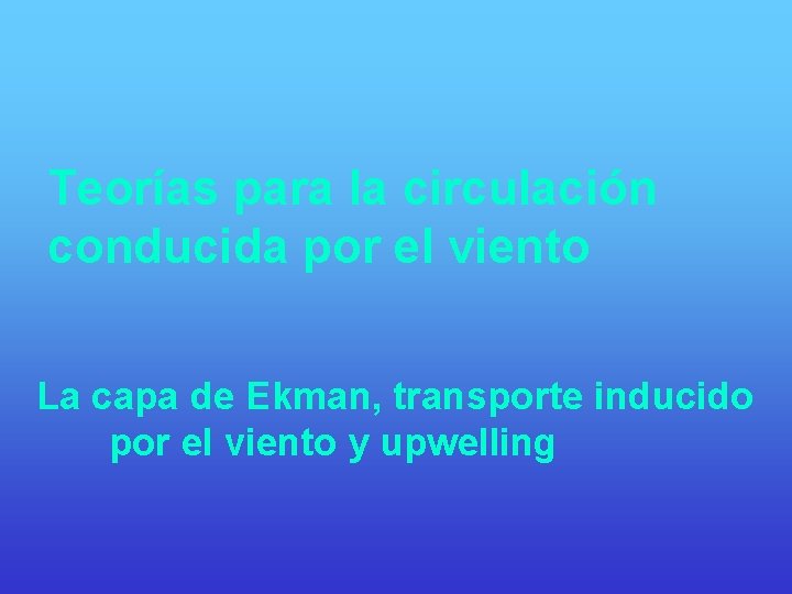 Teorías para la circulación conducida por el viento La capa de Ekman, transporte inducido