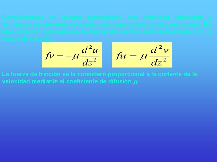 Consideramos un océano homogéneo con densidad constante y asumimos una tensión del viento con