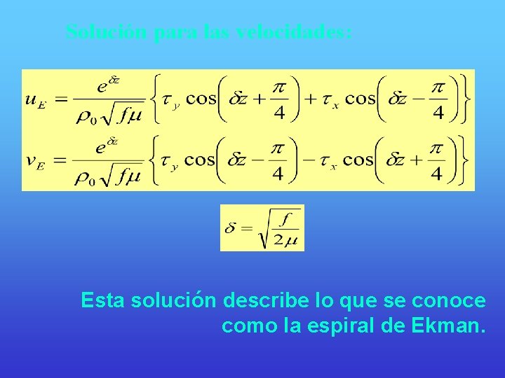 Solución para las velocidades: Esta solución describe lo que se conoce como la espiral