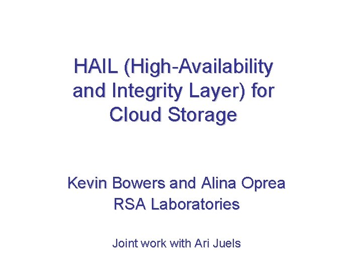 HAIL (High-Availability and Integrity Layer) for Cloud Storage Kevin Bowers and Alina Oprea RSA