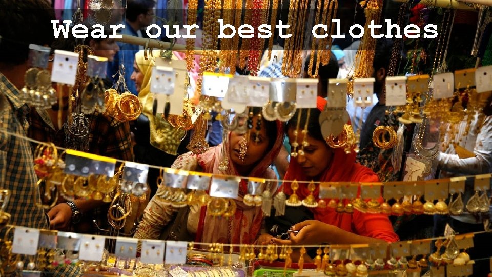 Wear our best clothes 