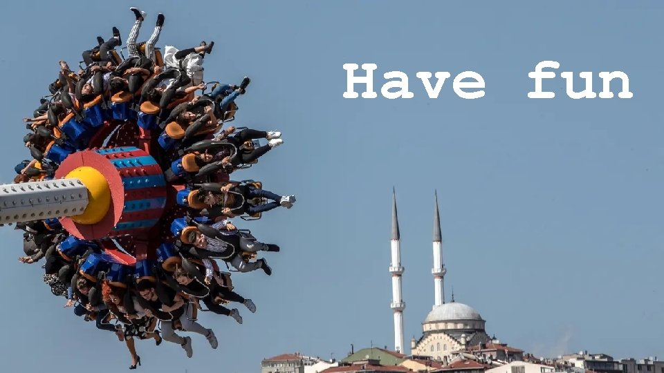 Have fun 
