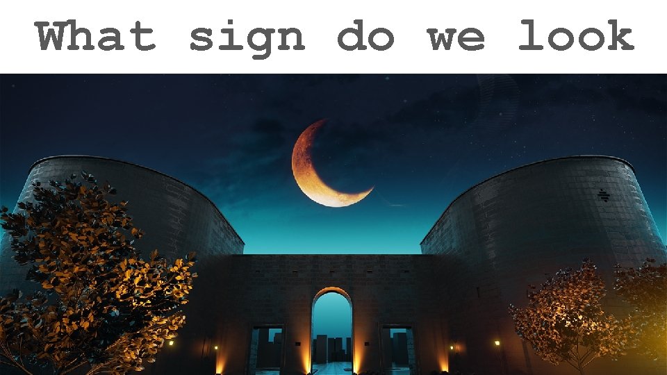 What sign do we look for to mark the Eid date? Ramadan/Hajj – worship/pillars