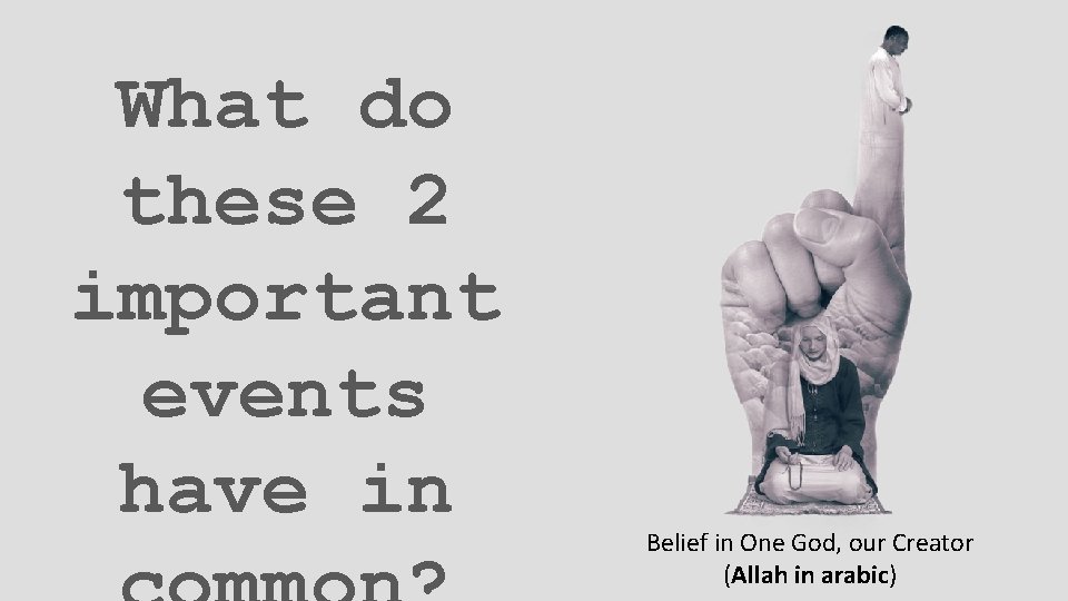 What do these 2 important events have in Belief in One God, our Creator