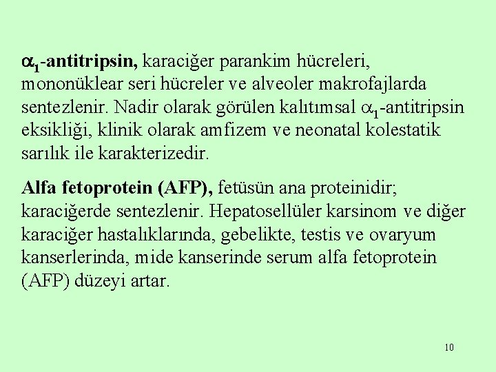  1 -antitripsin, karaciğer parankim hücreleri, mononüklear seri hücreler ve alveoler makrofajlarda sentezlenir. Nadir