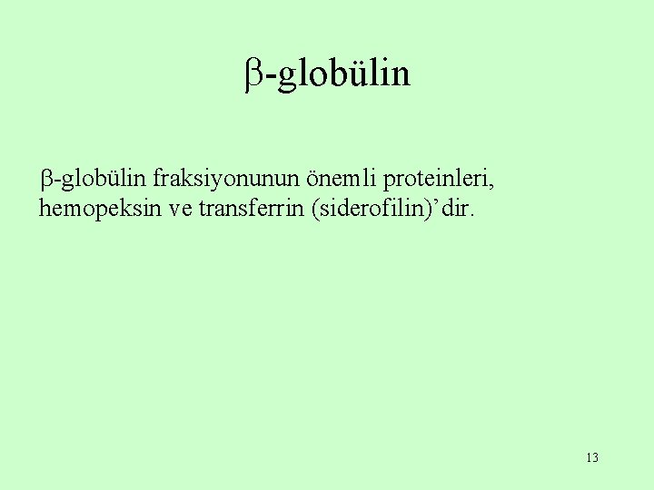  -globülin fraksiyonunun önemli proteinleri, hemopeksin ve transferrin (siderofilin)’dir. 13 