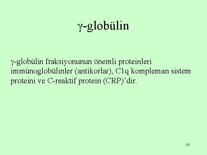  -globülin fraksiyonunun önemli proteinleri immünoglobülinler (antikorlar), C 1 q kompleman sistem proteini ve