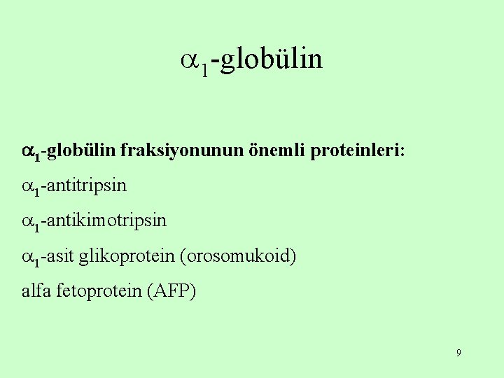  1 -globülin fraksiyonunun önemli proteinleri: 1 -antitripsin 1 -antikimotripsin 1 -asit glikoprotein (orosomukoid)