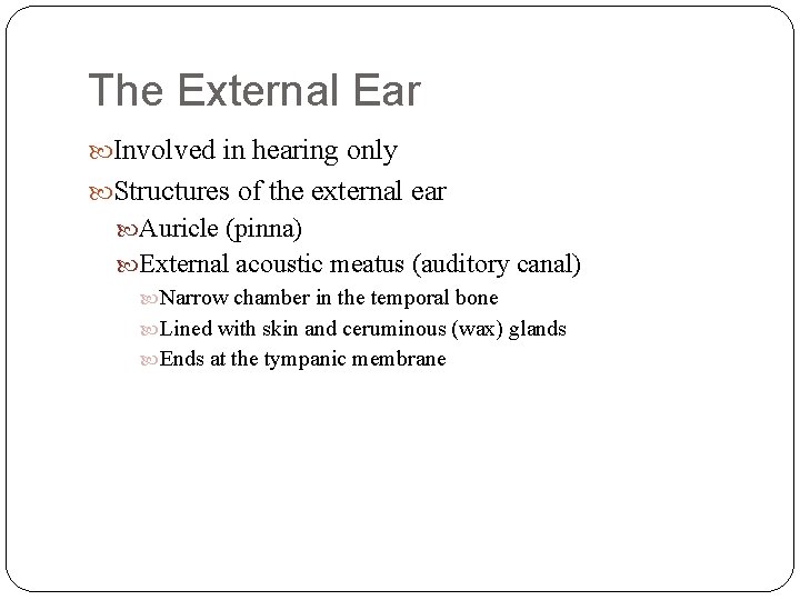 The External Ear Involved in hearing only Structures of the external ear Auricle (pinna)